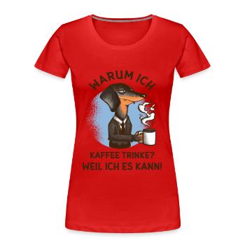Why do I drink coffee? – Stressed dog - Women's Premium Organic T-Shirt - red - Front - Mia (176cm)