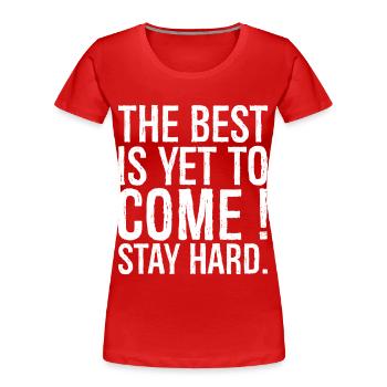 Le meilleur reste à venir Restez dur - T-shirt bio Premium Femme - rouge - Devant - Mia (176cm)