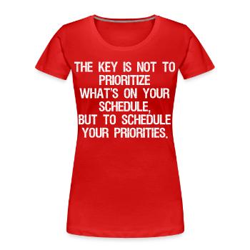 the key is not to prioritize what's on your schedu - Frauen Premium Bio T-Shirt - Rot - Vorne - Mia (176cm)