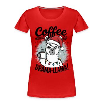 Kaffee statt Drama | Bürohumor | Kollegen Geschenk - Frauen Premium Bio T-Shirt - Rot - Vorne - Mia (176cm)