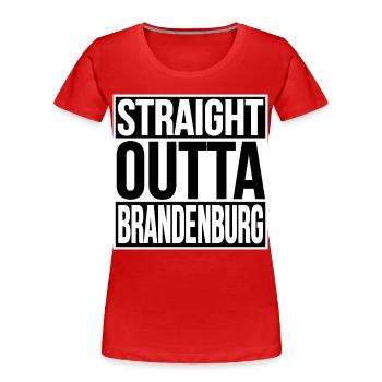 Straight Outta Brandenburg - Frauen Premium Bio T-Shirt - Rot - Vorne - Mia (176cm)