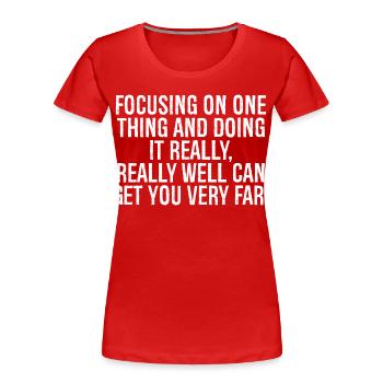se concentrer sur une chose et la faire vraiment, vraiment - T-shirt bio Premium Femme - rouge - Devant - Mia (176cm)