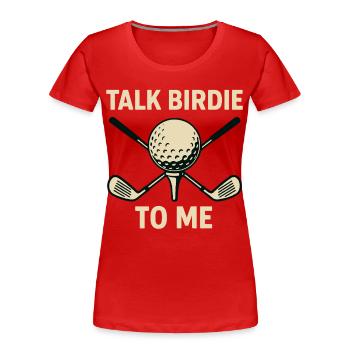 Sprich Birdie Mit Mir Golf Ball Schläger Spieler Humor - Frauen Premium Bio T-Shirt - Rot - Vorne - Mia (176cm)