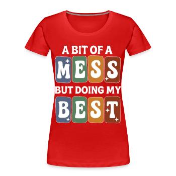 Un peu de désordre mais j’essaie de faire de mon mieux - T-shirt bio Premium Femme - rouge - Devant - Mia (176cm)