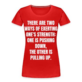 Il y a deux façons d’exercer sa force - T-shirt bio Premium Femme - rouge - Devant - Mia (176cm)