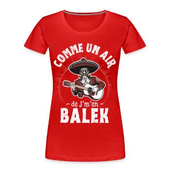 Comme un air de Balek - Idée cadeau humour - T-shirt bio Premium Femme - rouge - Devant - Mia (176cm)