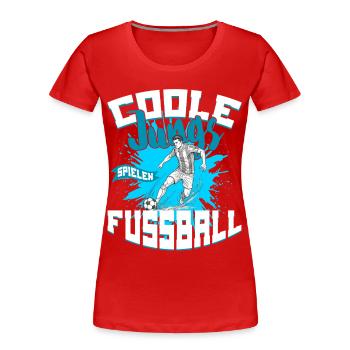 Coole Jungs Spielen Fußball - Frauen Premium Bio T-Shirt - Rot - Vorne - Mia (176cm)