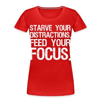 starve your distractions feed your focus - Frauen Premium Bio T-Shirt - Rot - Vorne - Mia (176cm)
