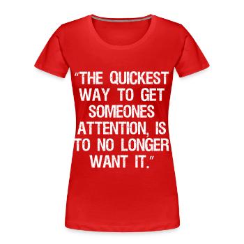 Le moyen le plus rapide d’attirer l’attention de quelqu’un est de - T-shirt bio Premium Femme - rouge - Devant - Mia (176cm)