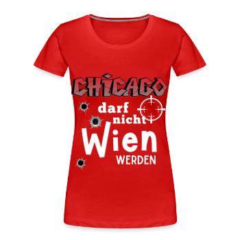 Chicago Darf Nicht Wien Werden Grafik - Frauen Premium Bio T-Shirt - Rot - Vorne - Mia (176cm)