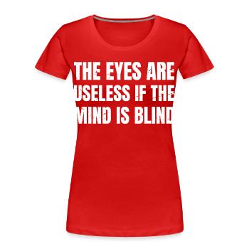 the eyes are useless if the mind is blind funny - T-shirt bio Premium Femme - rouge - Devant - Mia (176cm)