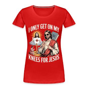 I Only Get On My Knees For Jesus Unwearable - Frauen Premium Bio T-Shirt - Rot - Vorne - Mia (176cm)