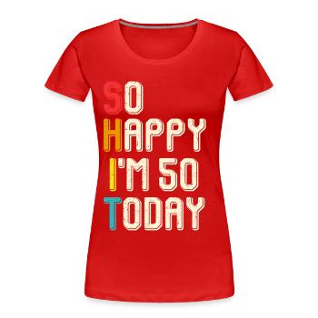 Alors joyeux 50 ans aujourd’hui - T-shirt bio Premium Femme - rouge - Devant - Mia (176cm)