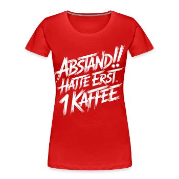 Abstand! Halte erst 1 Kaffee - Frauen Premium Bio T-Shirt - Rot - Vorne - Mia (176cm)