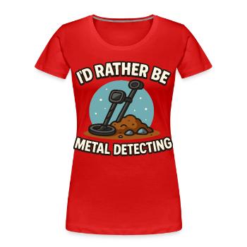 Ich wäre lieber Metall-Detektierende Schatzsuche - Frauen Premium Bio T-Shirt - Rot - Vorne - Mia (176cm)