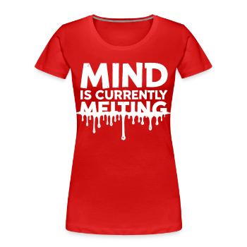 Mind Is Currently Melting Spruch Stress Burnout - Frauen Premium Bio T-Shirt - Rot - Vorne - Mia (176cm)