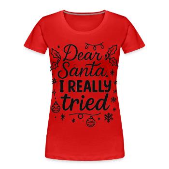 Dear Santa, I really tried - Frauen Premium Bio T-Shirt - Rot - Vorne - Mia (176cm)