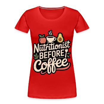Nutritionist Before Coffee Dietary Coffee Lover - Women's Premium Organic T-Shirt - red - Front - Mia (176cm)