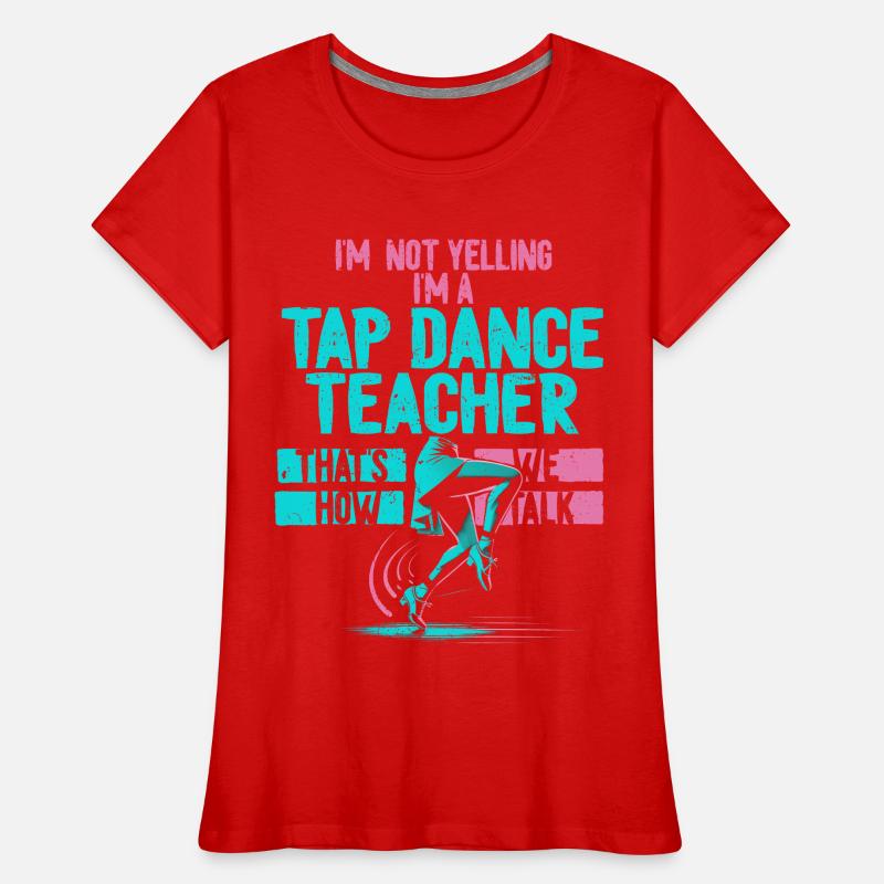 Tap Dance, Tap Dancer, Tap Dancer, Stepper Women's Premium Organic T-Shirt