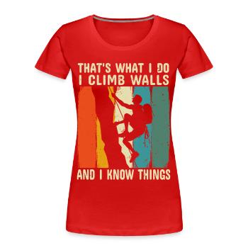 I Climb on Walls and I Know Things Rock Climber - Women's Premium Organic T-Shirt - red - Front - Mia (176cm)