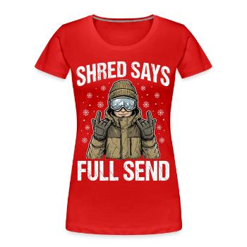 Shred Says Full Send Snow - Frauen Premium Bio T-Shirt - Rot - Vorne - Mia (176cm)
