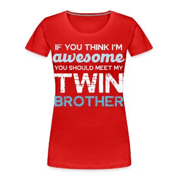 Twin Humor: If You Think I'm Awesome - Women's Premium Organic T-Shirt - red - Front - Mia (176cm)
