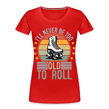 Never Too Old To Roll Derby Roller Skating Roll - Frauen Premium Bio T-Shirt - Rot - Vorne - Mia (176cm)