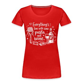 Everything’s Fine With Pasta And Wine - Frauen Premium Bio T-Shirt - Rot - Vorne - Mia (176cm)
