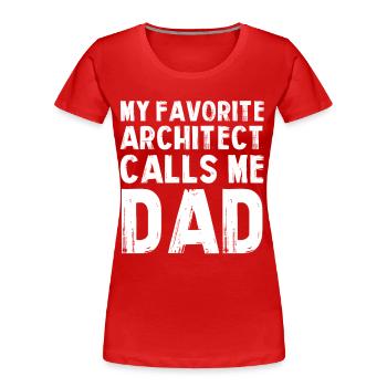 Mein Lieblingsarchitekt ist Papa - Frauen Premium Bio T-Shirt - Rot - Vorne - Mia (176cm)