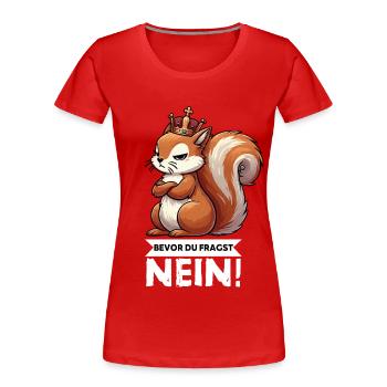 Bevor Du Fragst Eichhörnchen Eichhorn Nagetiere - Frauen Premium Bio T-Shirt - Rot - Vorne - Mia (176cm)