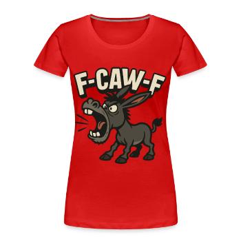 F Caw F Donkey Humor, Loud Comic Saying Shirt - Women's Premium Organic T-Shirt - red - Front - Mia (176cm)