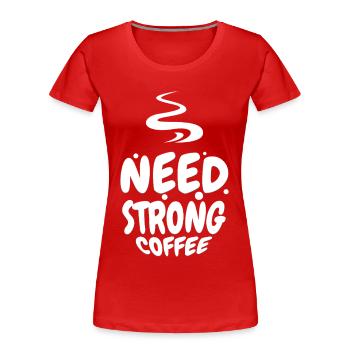 Besoin d’un café fort – Chemise pour amateurs de café - T-shirt bio Premium Femme - rouge - Devant - Mia (176cm)