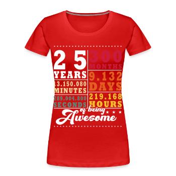 25 years 300 months 9,132 days 219,168 hours - Women's Premium Organic T-Shirt - red - Front - Mia (176cm)