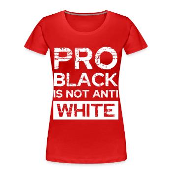 Pro Black Nicht Anti White - Frauen Premium Bio T-Shirt - Rot - Vorne - Mia (176cm)