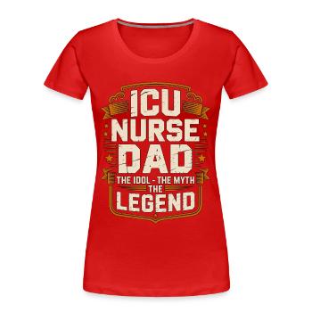 ICU Nurse Dad The Idol The Myth The Intensive Care - Women's Premium Organic T-Shirt - red - Front - Mia (176cm)