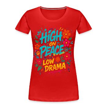High on peace, low drama saying - Women's Premium Organic T-Shirt - red - Front - Mia (176cm)