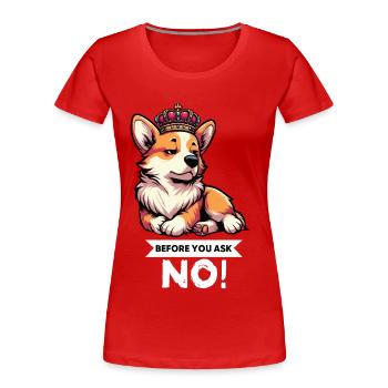 Before You Ask Corgi Corgi Welsh Corgi Corgi Dog - Women's Premium Organic T-Shirt - red - Front - Mia (176cm)