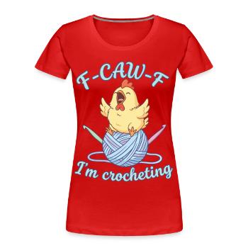 Funny Crochet Lover F CAW F Im Crocheting - Women's Premium Organic T-Shirt - red - Front - Mia (176cm)