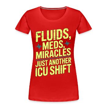 ICU Nurse Fluids Meds Miracles Intensive Care - Frauen Premium Bio T-Shirt - Rot - Vorne - Mia (176cm)