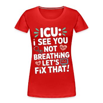 ICU Nurse ICU I See You Not Breathing Acute Care - Frauen Premium Bio T-Shirt - Rot - Vorne - Mia (176cm)