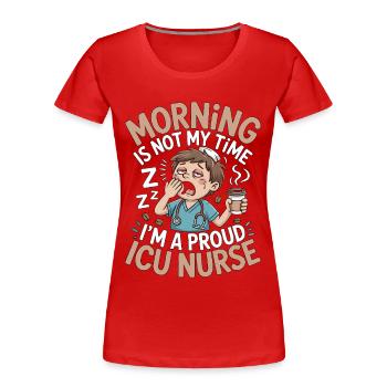 ICU Nurse Morning Is Not My Time Rapid Response - Women's Premium Organic T-Shirt - red - Front - Mia (176cm)