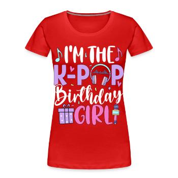 I'm The K-Pop Birthday Girl - Women's Premium Organic T-Shirt - red - Front - Mia (176cm)