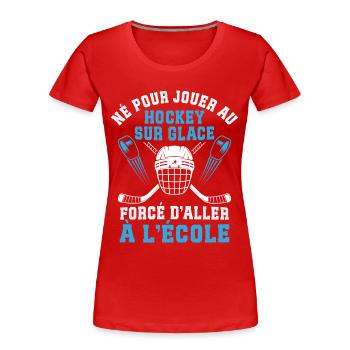 Né pour Jouer Au Hockey sur Glace - Women's Premium Organic T-Shirt - red - Front - Mia (176cm)