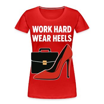 Business Babe: Work Hard Wear Heels - Women's Premium Organic T-Shirt - red - Front - Mia (176cm)