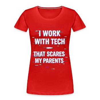 I Work With Tech That Scares My Parents Informatik - Frauen Premium Bio T-Shirt - Rot - Vorne - Mia (176cm)