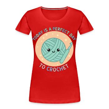 Today Is A Perfect Day To Crochet Funny - Women's Premium Organic T-Shirt - red - Front - Mia (176cm)