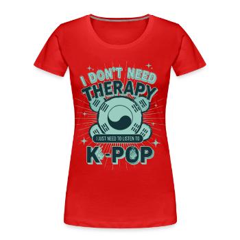 Ich brauche keine Therapie, ich muss einfach K-Pop hören - Frauen Premium Bio T-Shirt - Rot - Vorne - Mia (176cm)