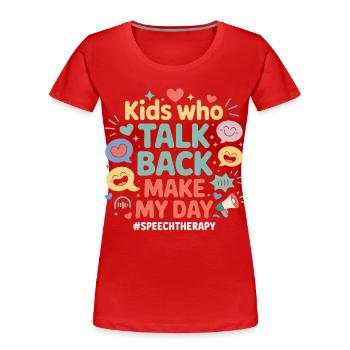 Kids Talk Back Make My Day - Women's Premium Organic T-Shirt - red - Front - Mia (176cm)