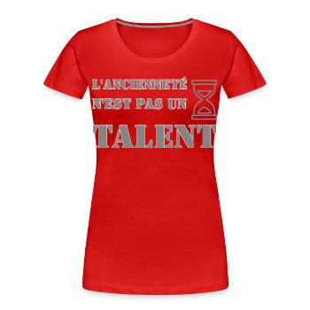 L'ancienneté n'est pas un talent. - T-shirt bio Premium Femme - rouge - Devant - Mia (176cm)