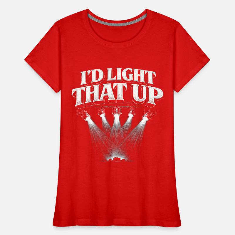 Lighting technician I'd Light That Up Women's Premium Organic T-Shirt